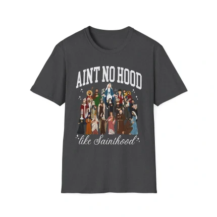Ain't No Hood Like Sainthood Shirt