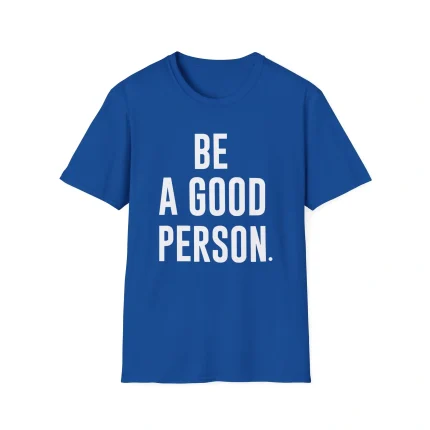 Be A Good Person Shirt