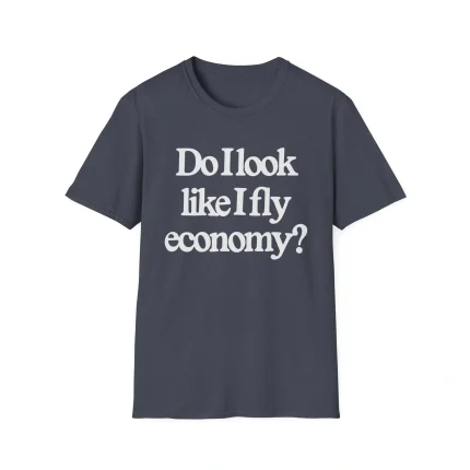 Do I Look Like I Fly Economy Shirt