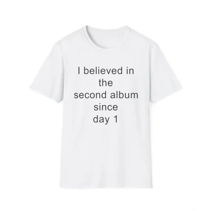 I Believed in the Second Album Since Day 1 Shirt