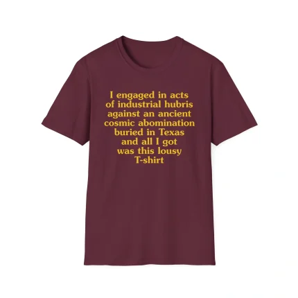I Engaged In Acts Of Industrial Hubris Shirt