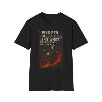I Piss Red I Bleed Blue I Shit White Shirt