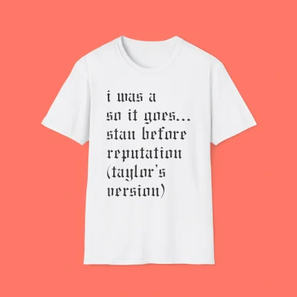I Was A So It Goes Stan Before Reputation Taylor's Version Shirt