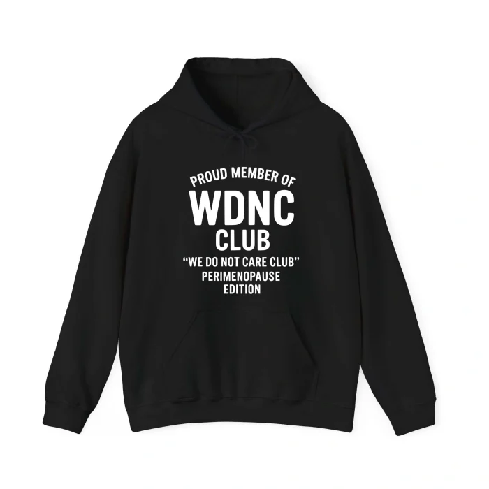 Proud Member Of Wince Club We Do Not Care Club Perimenopause Edition Hoodie