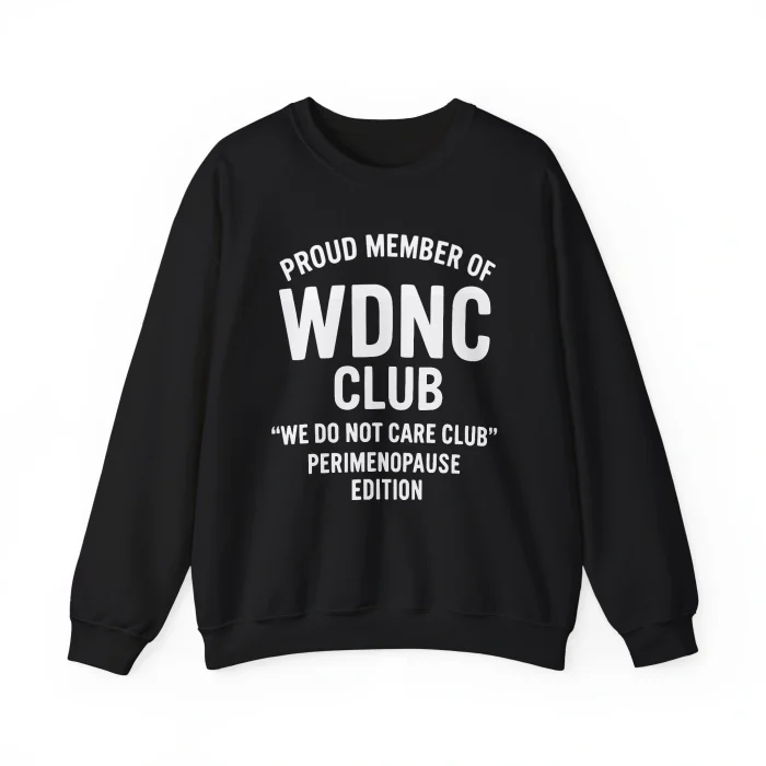 Proud Member Of Wince Club We Do Not Care Club Perimenopause Edition Sweatshirt