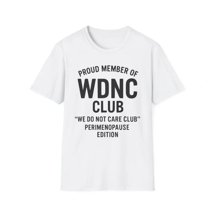 Proud Member Of Wince Club We Do Not Care Club Perimenopause Edition White Shirt