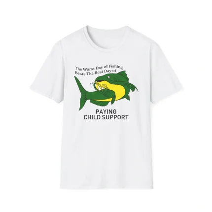 The Worst Day Of Fishing Beats The Best Day Of Paying Child Support Shirt