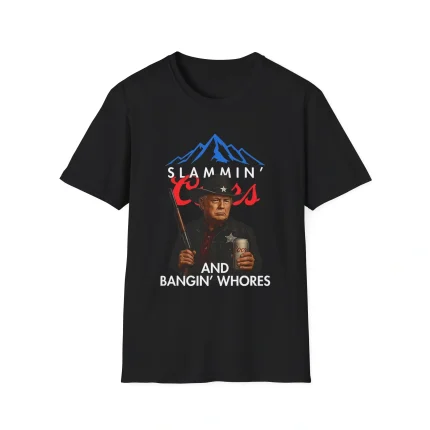 Trump Slammin’ Coors And Bangin’ Whores Shirt