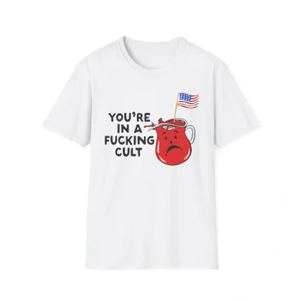 You’re In A Fucking Cult Shirt